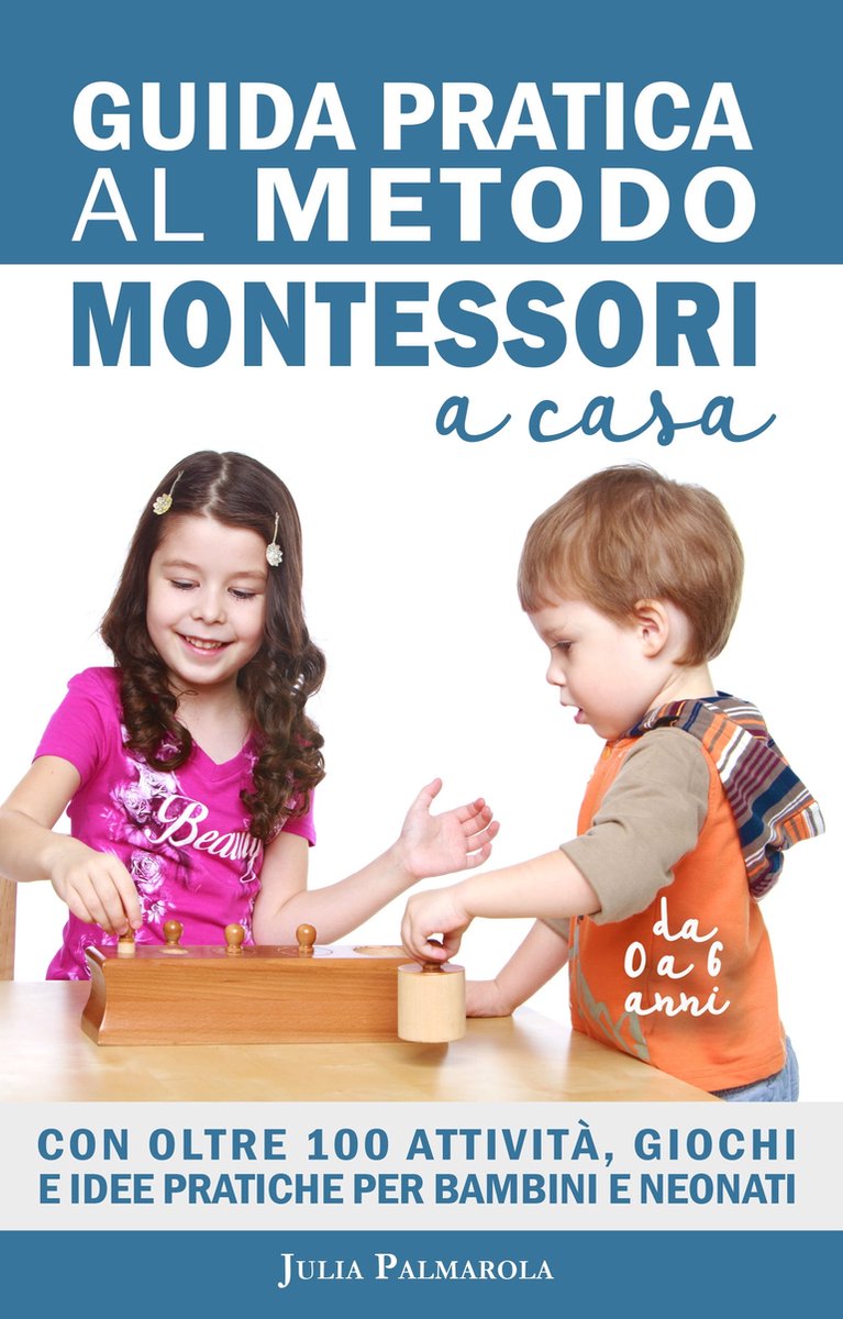 Il Metodo Montessori: Guida completa per crescere il tuo bambino