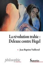Philosophie - La révolution trahie : Deleuze contre Hegel
