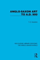 Routledge Library Editions: The Anglo-Saxon World- Anglo-Saxon Art to A.D. 900