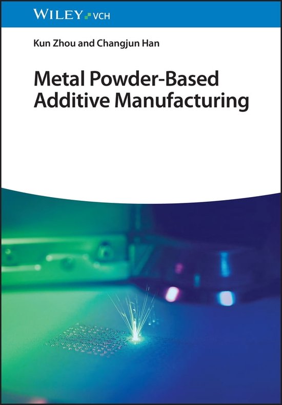 Metal PowderBased Additive Manufacturing (ebook), Kun Zhou 9783527822232 Boeken