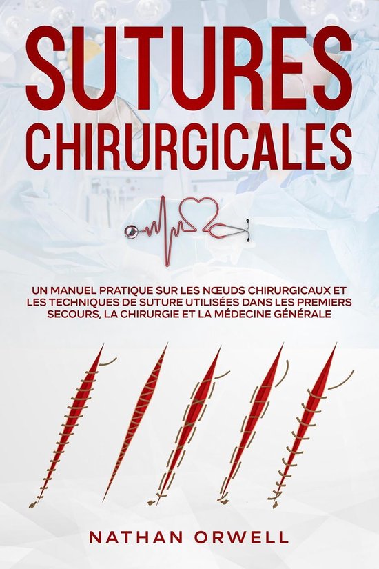 Sutures Chirurgicales Un Manuel Pratique sur les Nœuds Chirurgicaux et