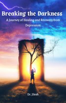 Self Help - Breaking the Darkness : A Journey of Healing and Recovery from Depression