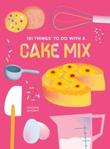 101 Things To Do With - 101 Things To Do With A Cake Mix