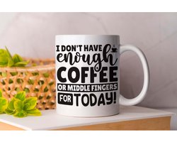 Mok I Dont Have enough Coffee or Middle Fingers For Today - Koffie - Coffe - I Love Coffee - Funny - Fun - Gift - Cadeau - Better Life - Ik Hou Van Koffie