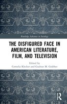 Routledge Advances in Sociology-The Disfigured Face in American Literature, Film, and Television