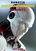 Robotik: Eine Transformative Zukunft