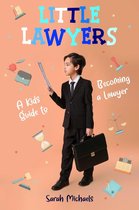 Little Lawyers: A Kids Guide to Becoming a Lawyer