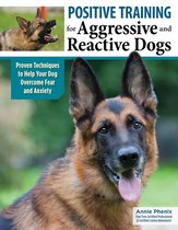 Positive Training for Aggressive and Reactive Dogs: Proven Techniques to Help Your Dog Recover from Fear and Anxiety and Enjoy Walks Calmly