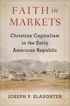 Columbia Studies in the History of U.S. Capitalism- Faith in Markets