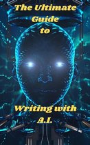The Ultimate Guide To Writing With A.I.