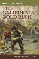 The Greenwood Press Daily Life Through History Series - Daily Life during the California Gold Rush