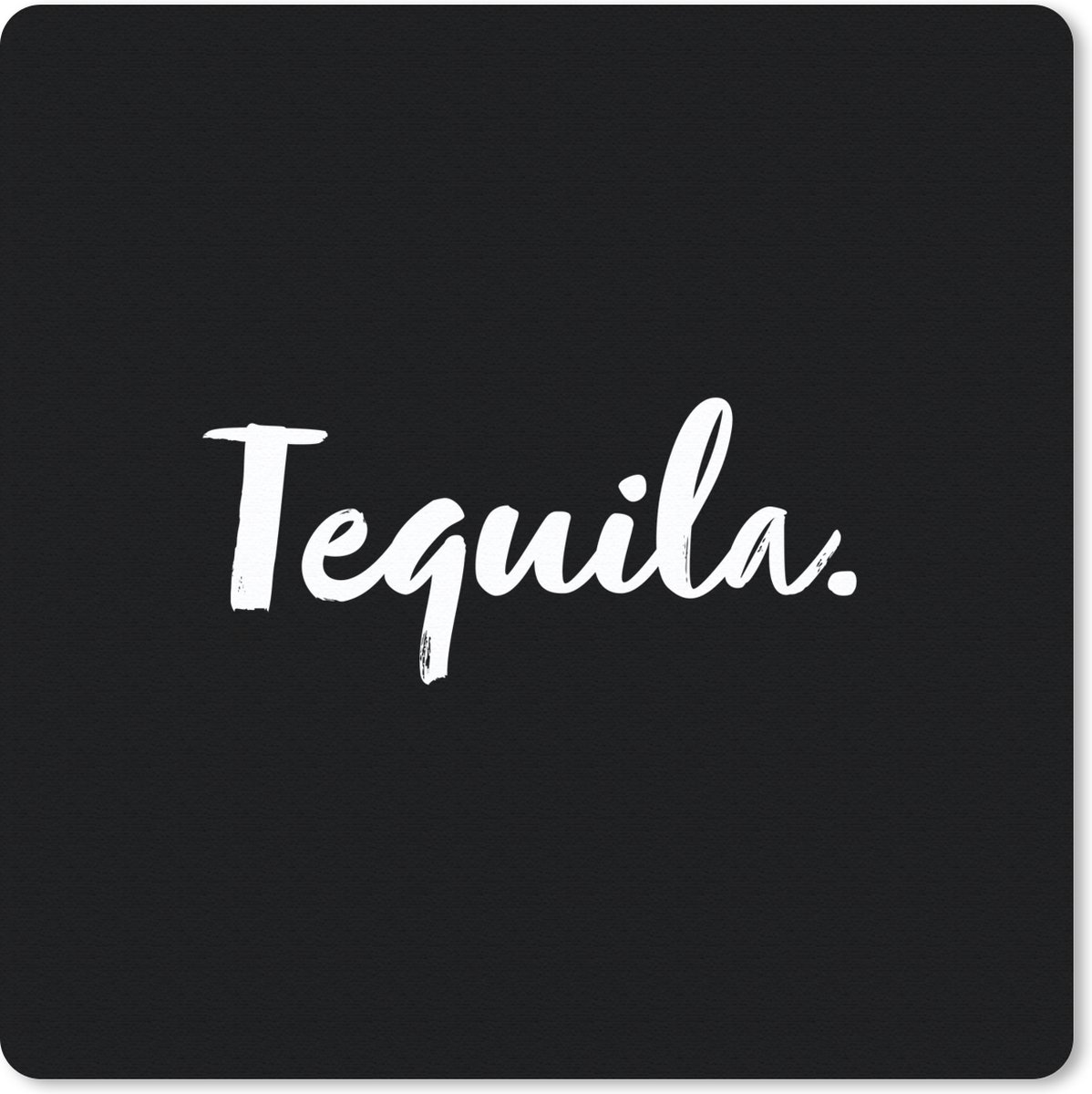 Muismat 30x30 cm - Mousepad Tequila - Quotes - Drank - Alcohol - Tekst - Muismatten