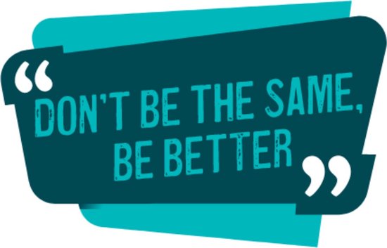 Motivatie Sticker - Quote Sticker - Don't be the same, be better – Muursticker – Raamsticker – Sticker Volwassenen – Circa 16 cm