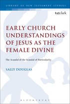 The Library of New Testament Studies- Early Church Understandings of Jesus as the Female Divine
