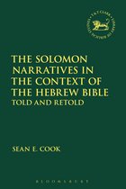 The Library of Hebrew Bible/Old Testament Studies-The Solomon Narratives in the Context of the Hebrew Bible