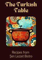 The Turkish Table: Recipes from Şen Lezzet Bistro