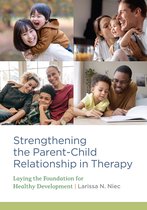 Strengthening the Parent–Child Relationship in Therapy