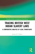 Routledge Studies in Comparative Legal History- Tracing British West Indian Slavery Laws