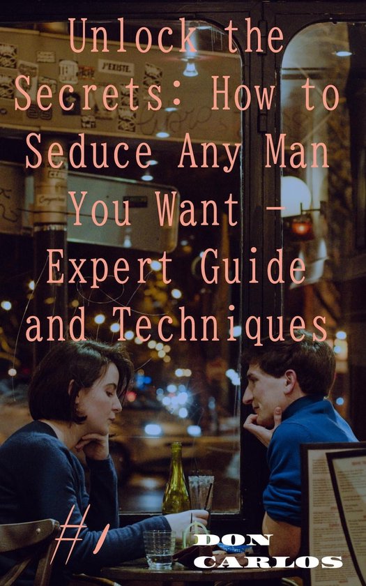 Unlock The Secrets How To Seduce Any Man You Want Expert Guide And Techniques 4057