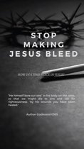 GodBooks10565 Vol 1 1 - Stop Making Jesus Bleed