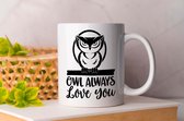 Mok Owl Always Love You - pets - honden - liefde - cute - love - dogs - cats and dogs - dog mom - dog dad - cat mom- cat dad - cadeau - huisdieren - vogels - paarden - kip