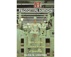 Prototype Nation – China and the Contested Promise of Innovation