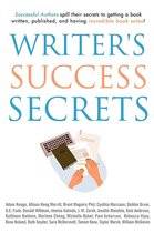 Writer's Success Secrets: Successful Authors Spill Their Secrets to Getting a Book Written, Published, and Having Incredible Book Sales!