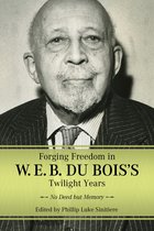 Margaret Walker Alexander Series in African American Studies- Forging Freedom in W. E. B. Du Bois's Twilight Years
