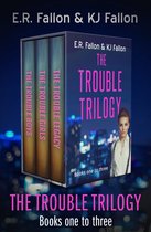 The Trouble Trilogy - The Trouble Trilogy Books One to Three