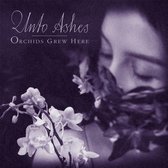 Unto Ashes - Orchids Grew Here (CD)