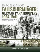 Images of War - Fallschirmjäger: German Paratroopers, 1937–1941