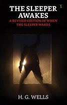 The Sleeper Awakes / A Revised Edition of When the Sleeper Wakes