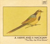A Hawk And A Hacksaw - The Way The Wind Blows (CD | LP)