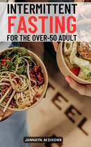 Intermittent Fasting for the Over-50 Adult