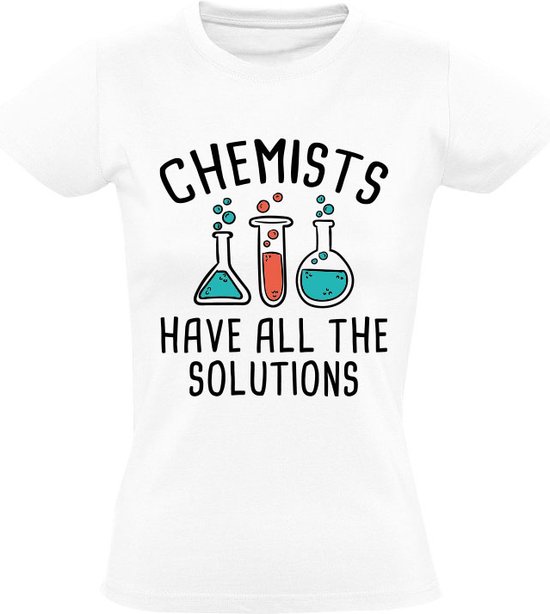 Les chimistes ont toutes les solutions | T-shirt femme | chimie | sciences naturelles | laboratoire | laboratoire | Solution | l'école | travail | Blanc