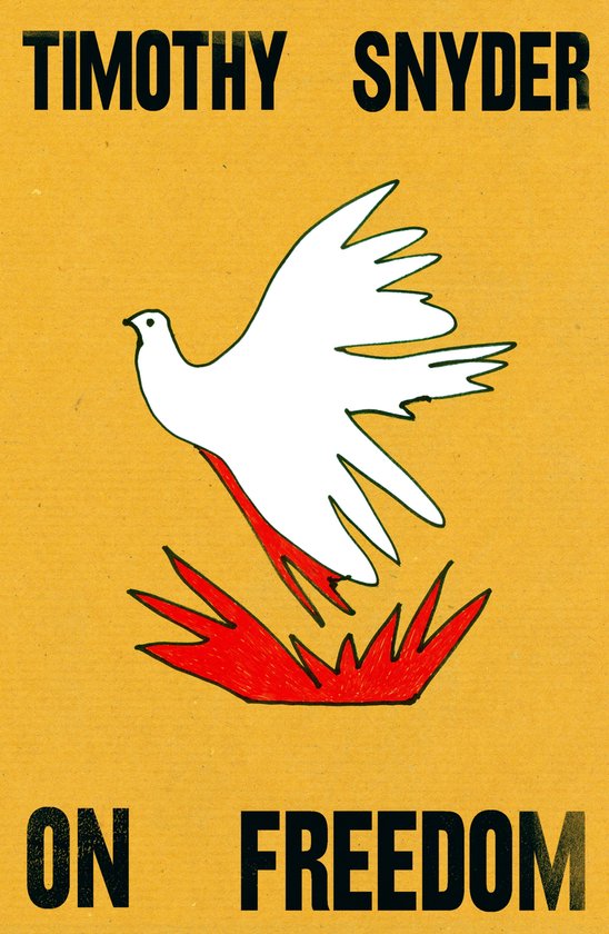 Couverture de livre avec le texte "TIMOTHY SNYDER ON FREEDOM" et une colombe blanche aux accents rouges sur fond jaune.