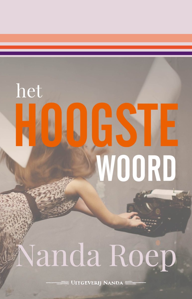 Boekomslag met vrouw met bruin haar, die een typemachine vasthoudt. Tekst 'het HOOGSTE WOORD' in oranje en wit.