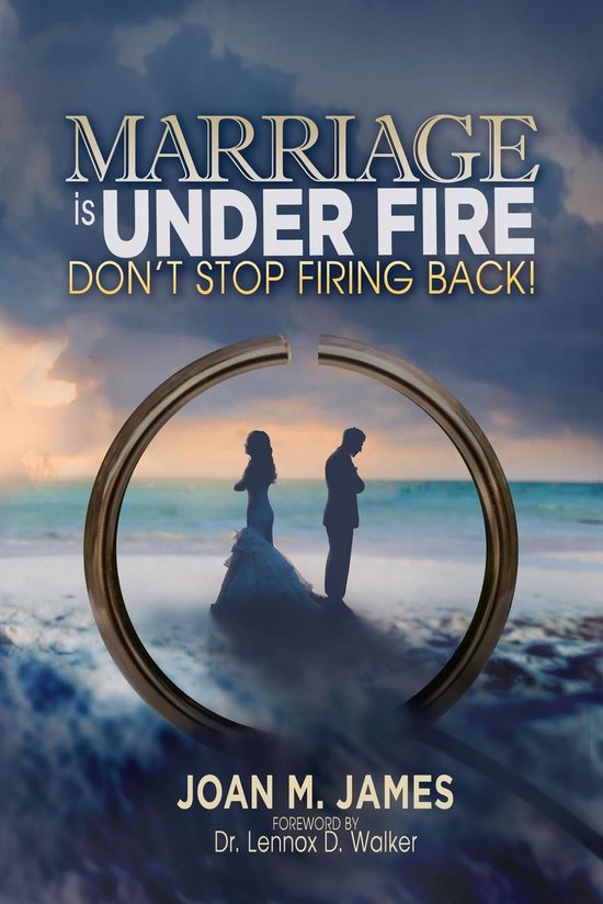 Marriage Is Under Fire – Don’t Stop Firing Back! - cover