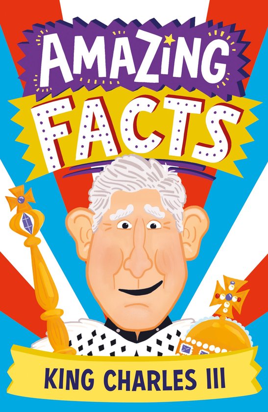Amazing Facts Every Kid Needs to Know - Amazing Facts King Charles III