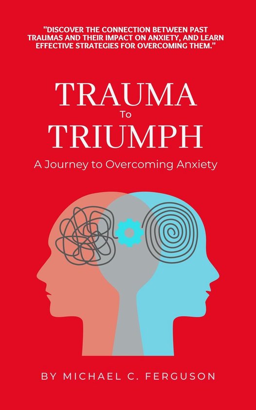 Trauma To Triumph - A Journey To Overcoming Anxiety - cover