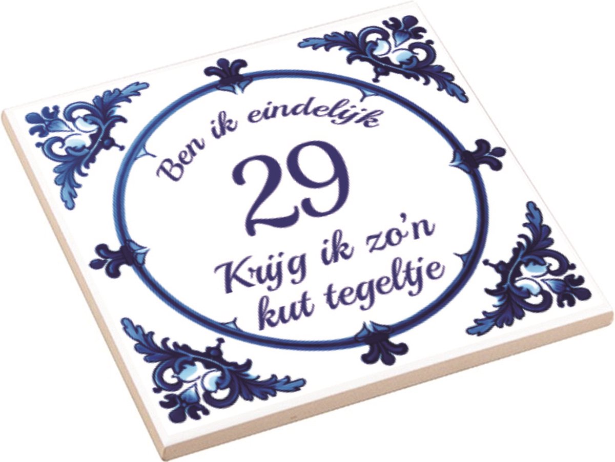 Spreuktegel | Ben Ik Eindelijk 29 Jaar Krijg Ik Zo'n Kut Tegeltje | Kuttegel | Cadeau Verjaardag