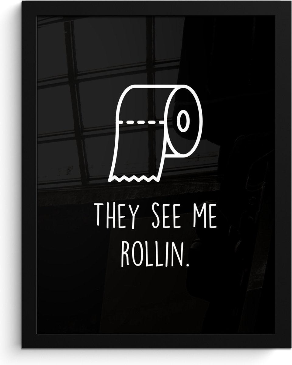 Poster in lijst - Fotolijst 30x40 cm - Posters - Quotes - WC papier - They see me rollin -