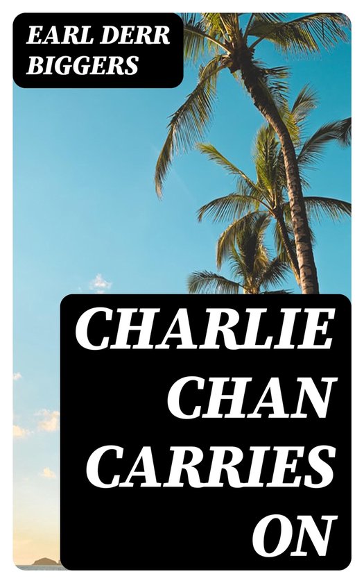 Charlie Chan Carries On by Earl Derr Biggers