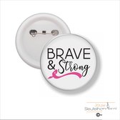 Button Met Speld 58 MM - Brave & Strong Pink Ribbon