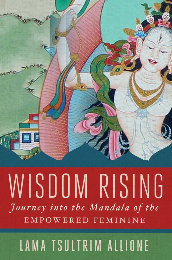 Wisdom Rising Journey into the Mandala of the Empowered Feminine - Lama Tsultrim Allione