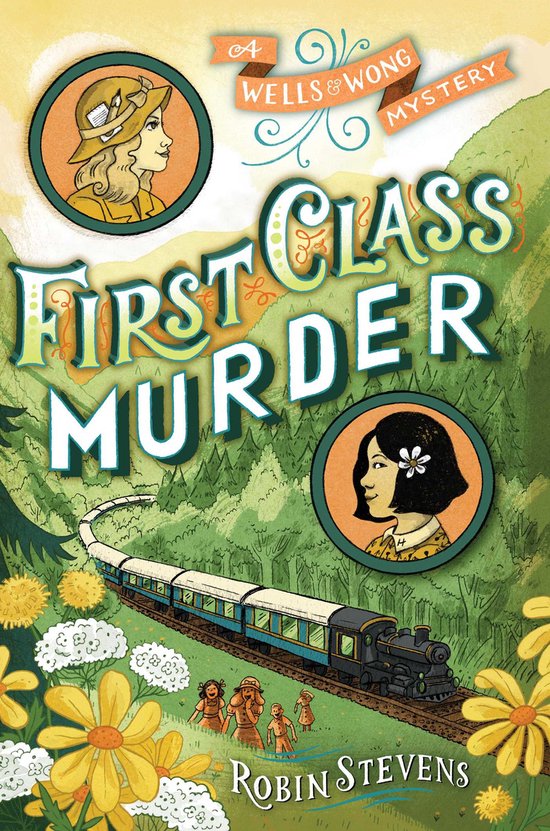 Boekomslag van 'First Class Murder' met een stoomtrein, bloemen en twee portretten van meisjes. A Wells & Wong Mystery.