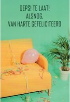 Oeps! Te laat! Alsnog van harte gefeliciteerd! Een grappige kaart met slingers en een ballon waarbij het feest al is afgelopen… Een leuke kaart om zo te geven of om bij een cadeau te voegen. Een dubbele wenskaart inclusief envelop en in folie verpakt