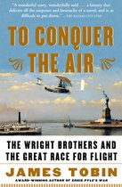 To Conquer The Air The Wright Brothers A