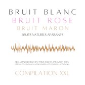 Compilation XXL : Bruit Blanc, Bruit Rose, Bruit Marron, Bruits Naturels Apaisants