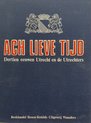 Ach Lieve Tijd, Dertien eeuwen Utrecht en de Utrechters